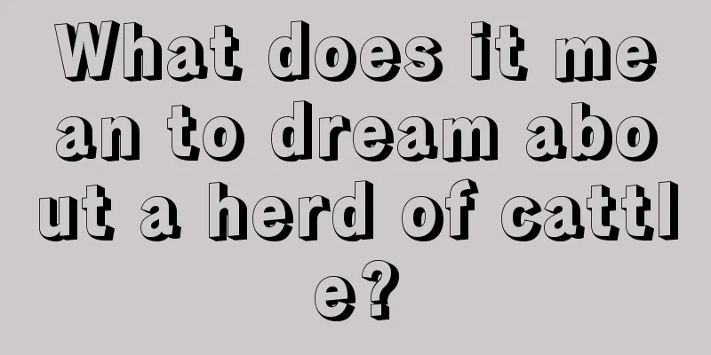 What does it mean to dream about a herd of cattle?