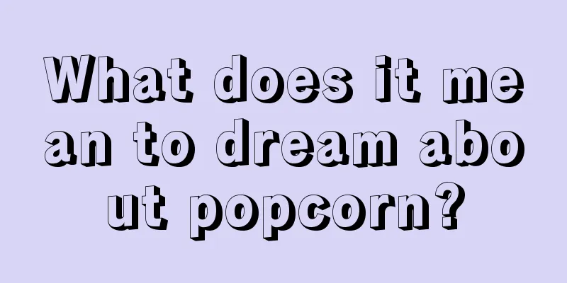 What does it mean to dream about popcorn?