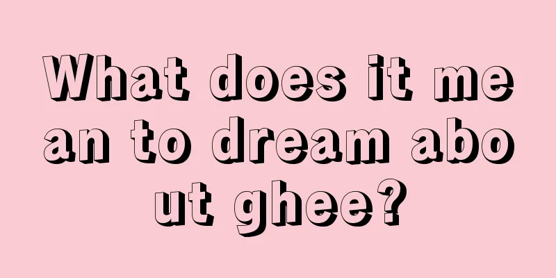 What does it mean to dream about ghee?