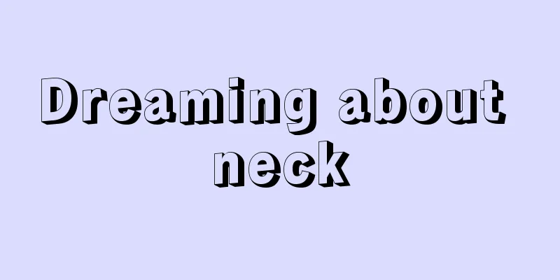 Dreaming about neck