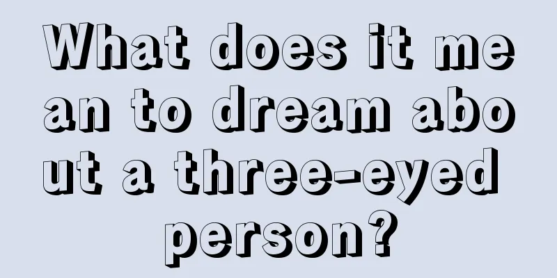 What does it mean to dream about a three-eyed person?