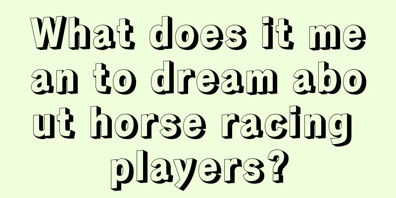 What does it mean to dream about horse racing players?