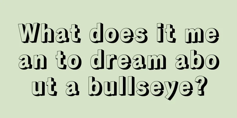 What does it mean to dream about a bullseye?