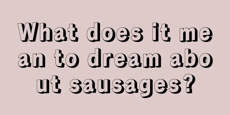 What does it mean to dream about sausages?