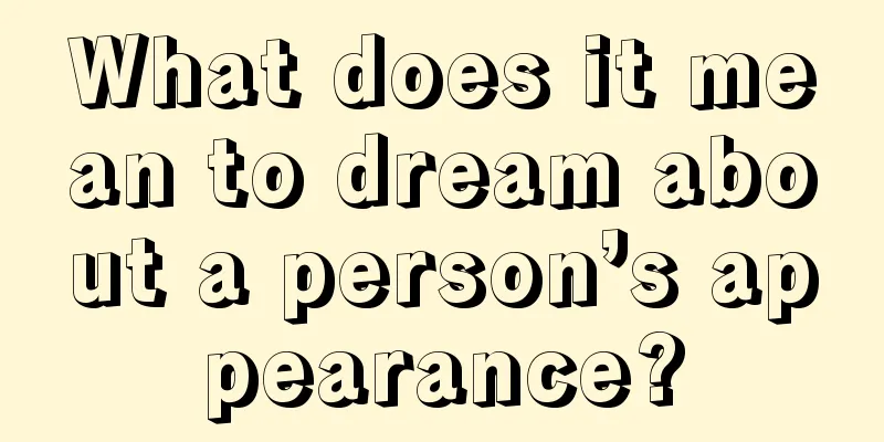 What does it mean to dream about a person’s appearance?