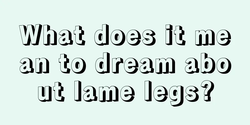 What does it mean to dream about lame legs?