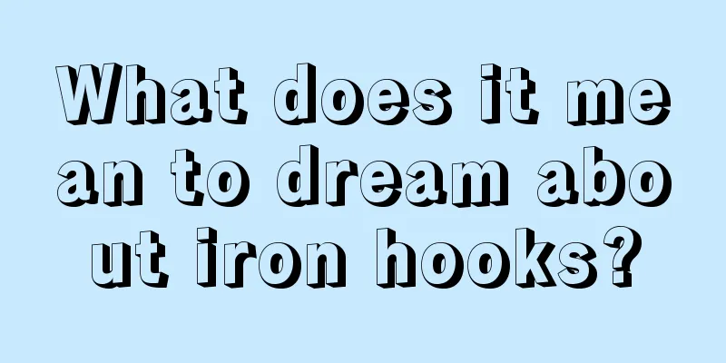 What does it mean to dream about iron hooks?