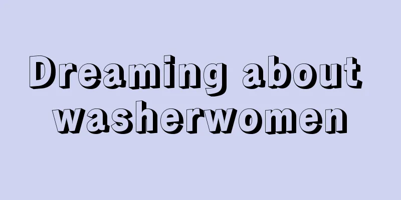 Dreaming about washerwomen