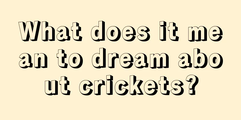 What does it mean to dream about crickets?