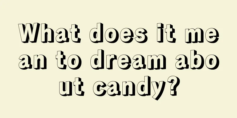 What does it mean to dream about candy?