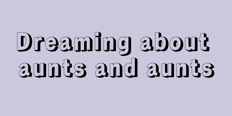 Dreaming about aunts and aunts