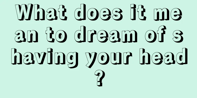 What does it mean to dream of shaving your head?