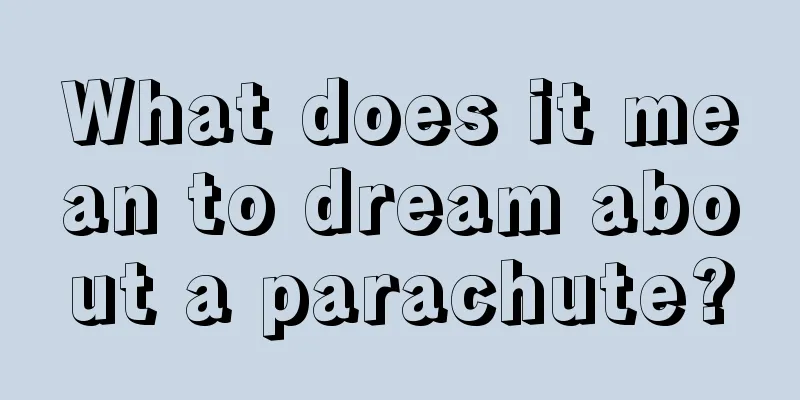 What does it mean to dream about a parachute?