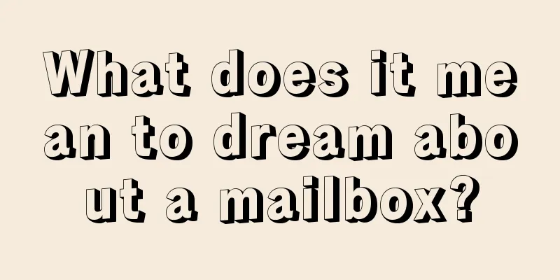 What does it mean to dream about a mailbox?