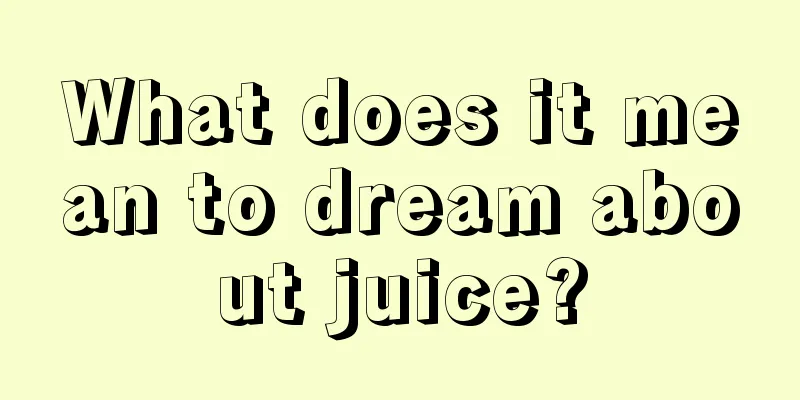 What does it mean to dream about juice?