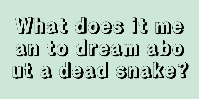 What does it mean to dream about a dead snake?