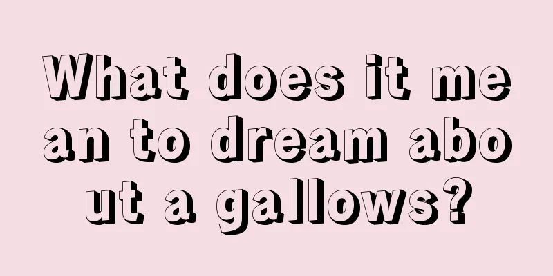 What does it mean to dream about a gallows?