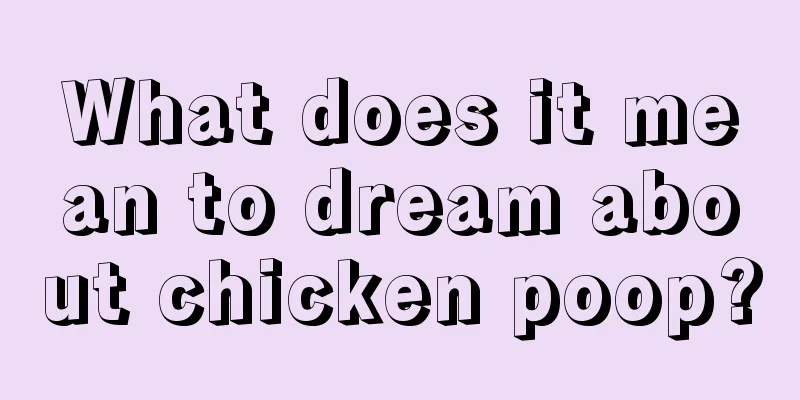 What does it mean to dream about chicken poop?