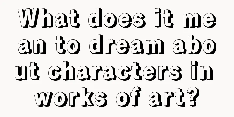 What does it mean to dream about characters in works of art?