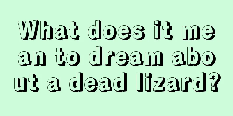 What does it mean to dream about a dead lizard?