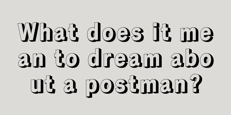 What does it mean to dream about a postman?