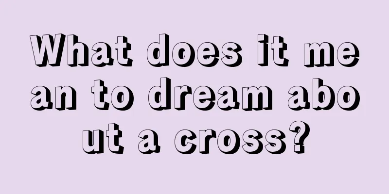 What does it mean to dream about a cross?