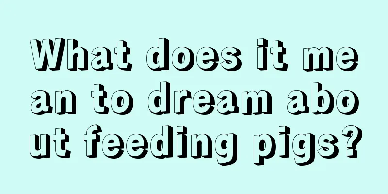 What does it mean to dream about feeding pigs?