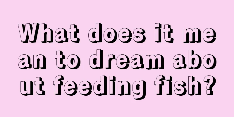 What does it mean to dream about feeding fish?