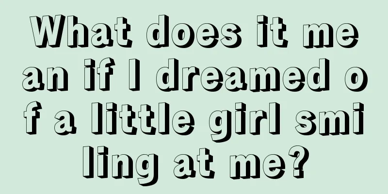 What does it mean if I dreamed of a little girl smiling at me?