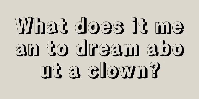 What does it mean to dream about a clown?