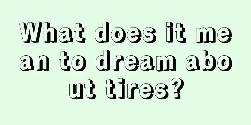 What does it mean to dream about tires?