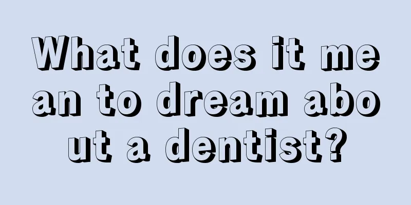 What does it mean to dream about a dentist?