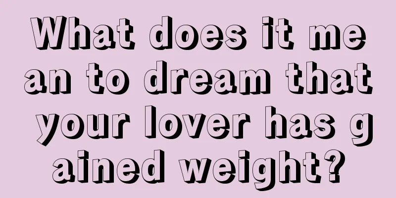 What does it mean to dream that your lover has gained weight?