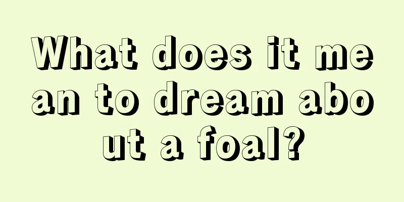 What does it mean to dream about a foal?