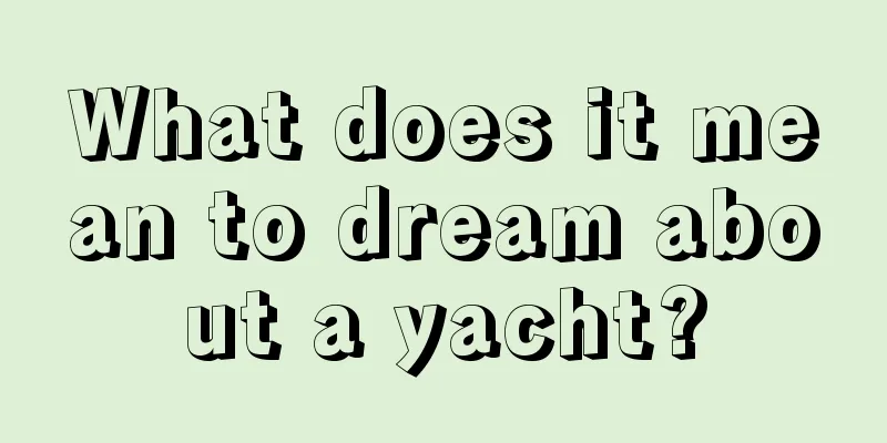 What does it mean to dream about a yacht?