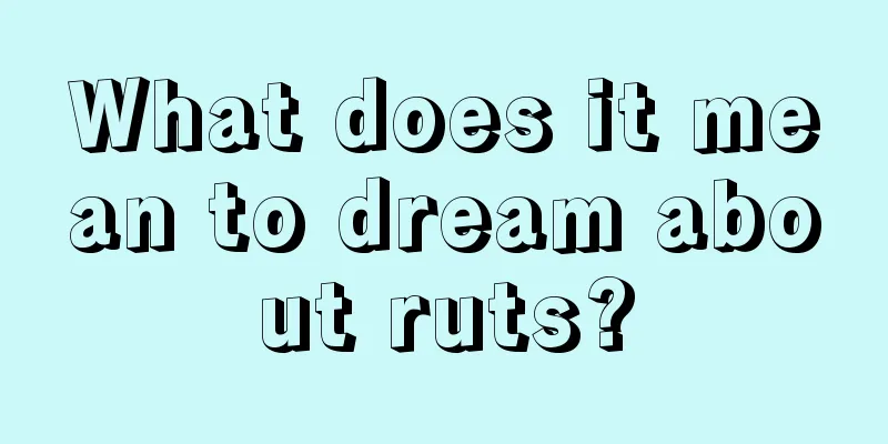 What does it mean to dream about ruts?