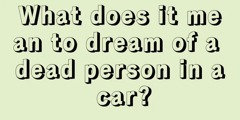 What does it mean to dream of a dead person in a car?