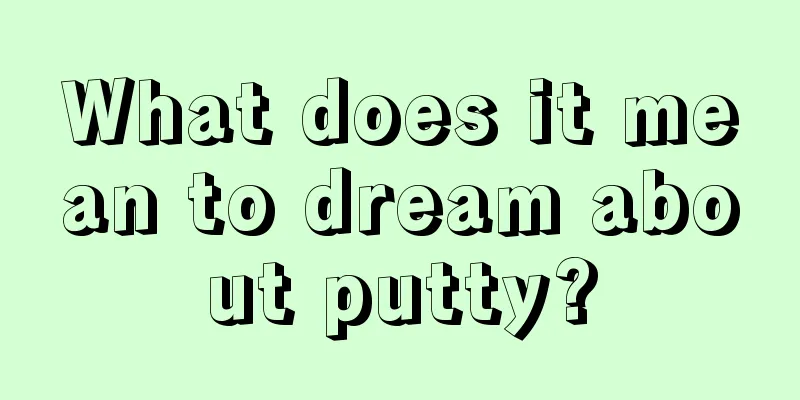 What does it mean to dream about putty?