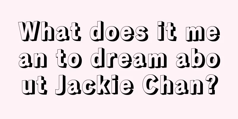 What does it mean to dream about Jackie Chan?