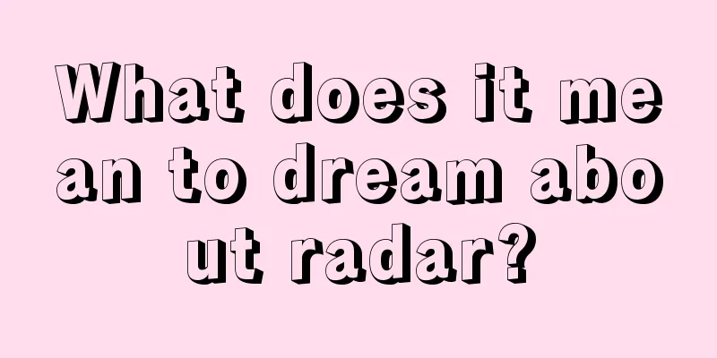 What does it mean to dream about radar?