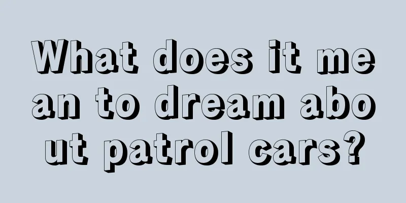 What does it mean to dream about patrol cars?