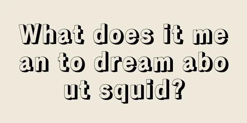 What does it mean to dream about squid?