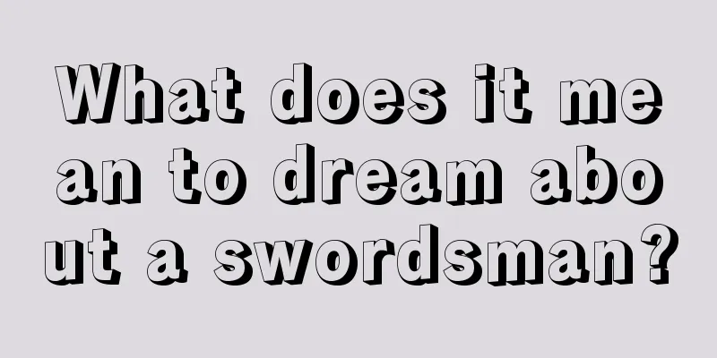 What does it mean to dream about a swordsman?