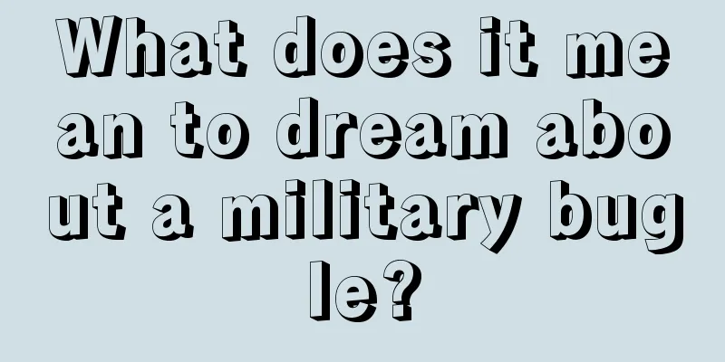 What does it mean to dream about a military bugle?