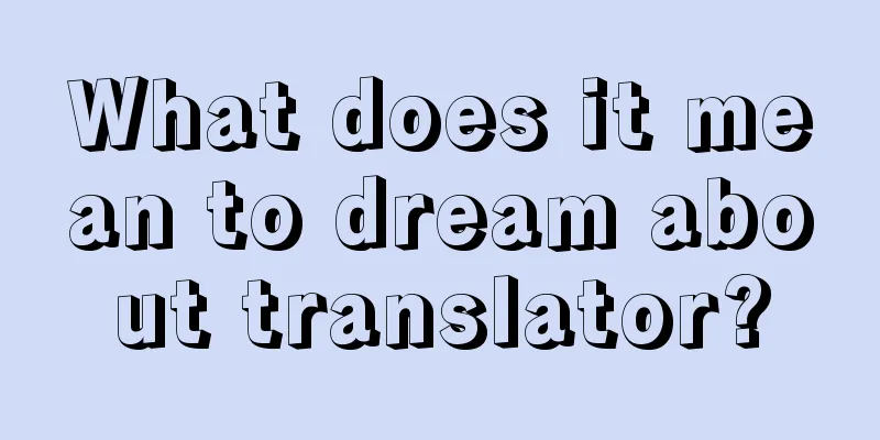 What does it mean to dream about translator?