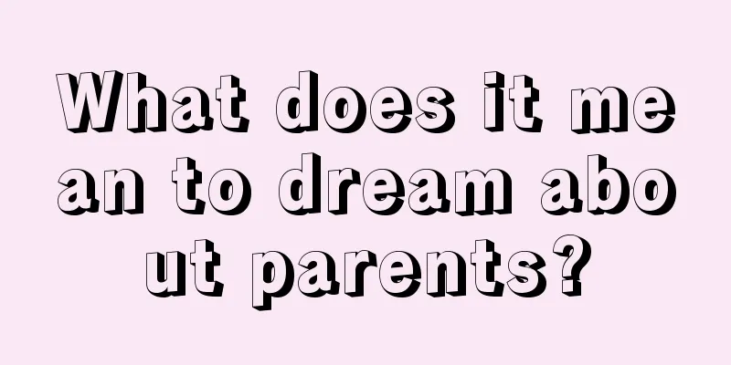 What does it mean to dream about parents?