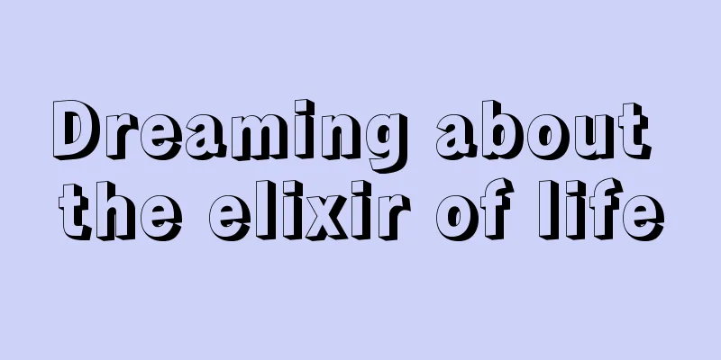 Dreaming about the elixir of life