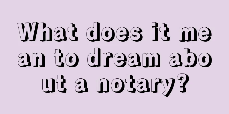 What does it mean to dream about a notary?