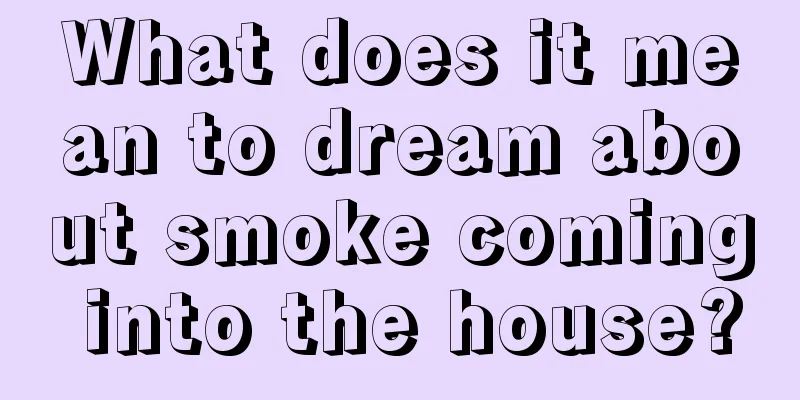 What does it mean to dream about smoke coming into the house?