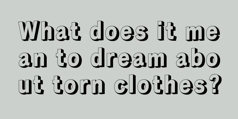 What does it mean to dream about torn clothes?